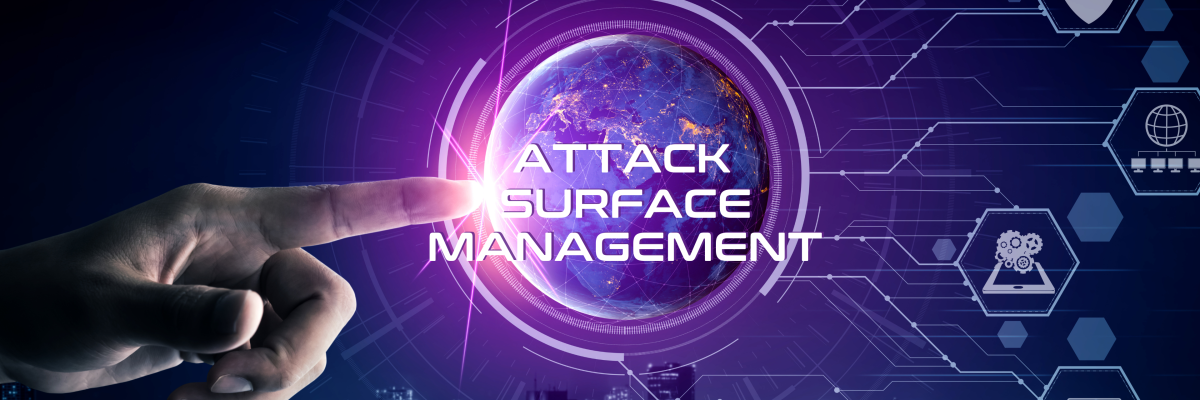 Attack Surface Management: You Can’t Protect What You Don’t Know Exists 
